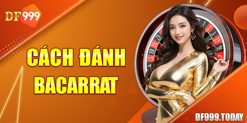 Cách Đánh Baccarat Luôn Thắng - Chia Sẻ Hữu Ích Từ Df999