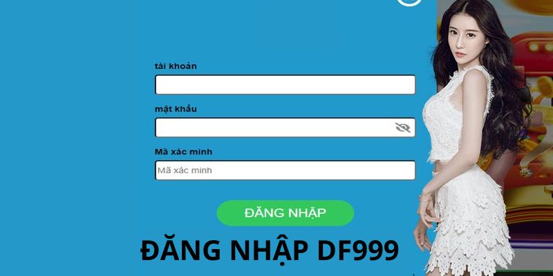 Hướng dẫn cho bạn cách đăng nhập Df999