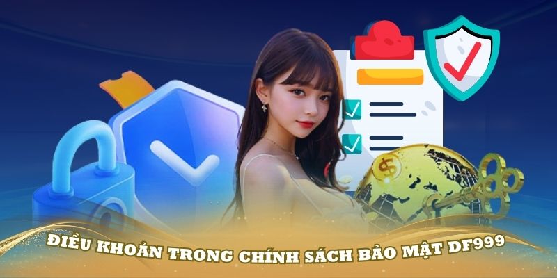 Những điều khoản trong chính sách bảo mật Df999