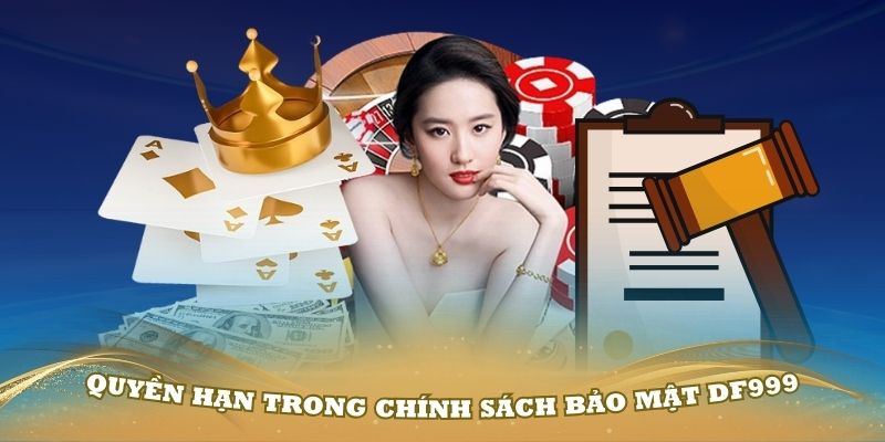 Quy định chi tiết về quyền hạn trong chính sách bảo mật Df999