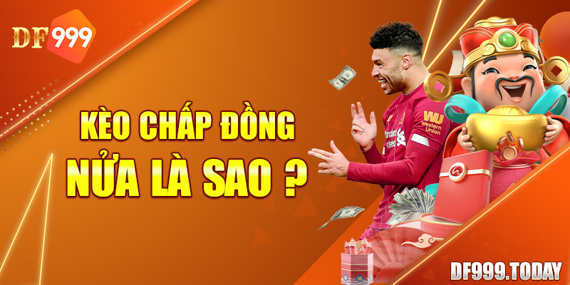 Kèo Chấp Đồng Nửa Là Sao? Chơi Thế Nào Là Hợp Lý Nhất?